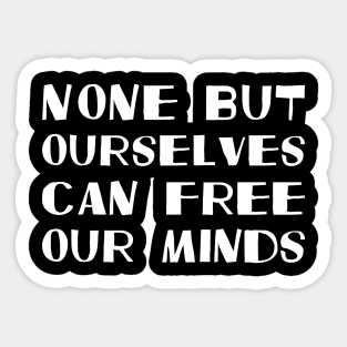 None But Ourselves Can Free Our Minds white Sticker